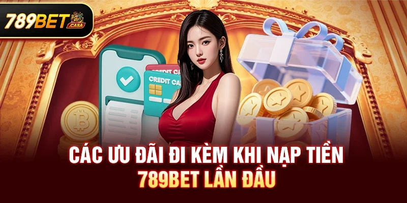 Các Ưu Đãi Đi Kèm Khi Nạp Tiền 789bet Lần Đầu