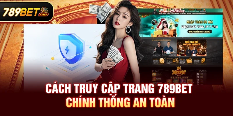 Cách truy cập trang 789bet chính thống an toàn
