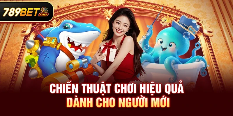 Chiến thuật chơi hiệu quả dành cho những người mới