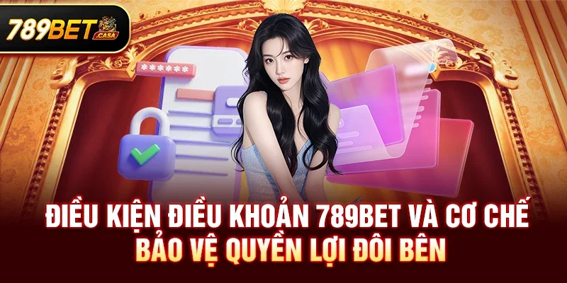 Điều kiện điều khoản 789bet và cơ chế bảo vệ quyền lợi đôi bên