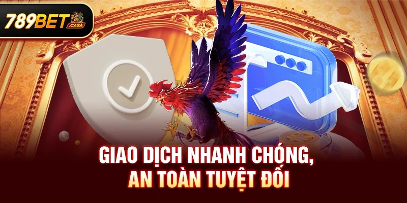 Giao dịch rất nhanh chóng, Và an toàn tuyệt đối