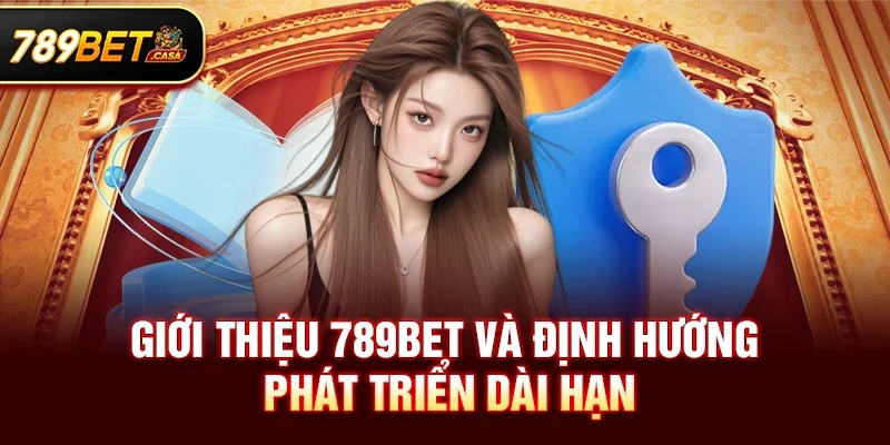 Giới thiệu 789bet và định hướng phát triển dài hạn