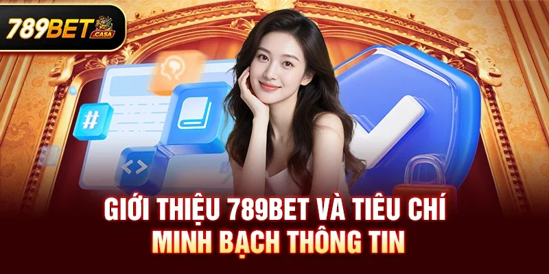 Giới thiệu 789bet và tiêu chí minh bạch thông tin