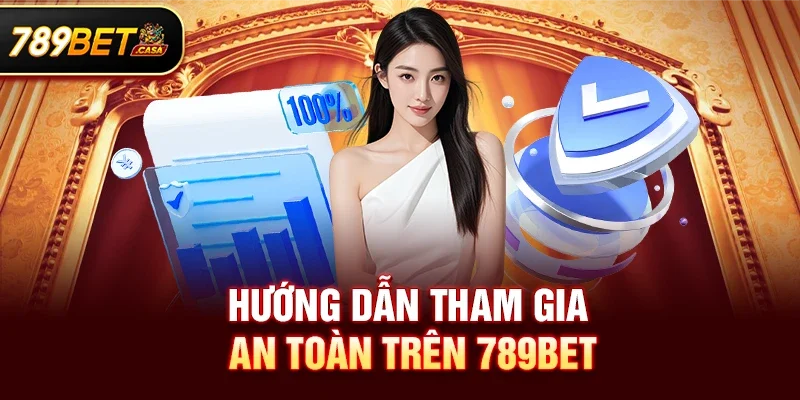 Hướng dẫn tham gia an toàn trên 789bet