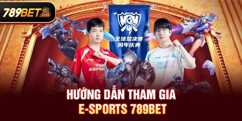 Hướng Dẫn Tham Gia E-Sports 789bet