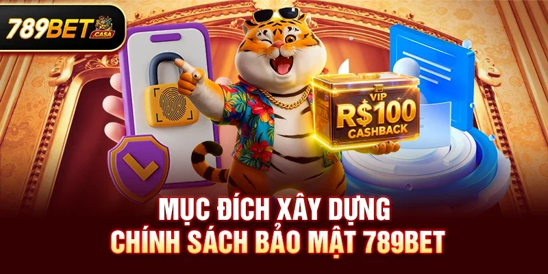 Mục đích xây dựng Chính sách bảo mật 789bet