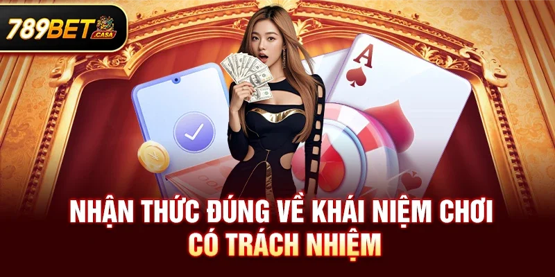 Nhận Thức Đúng Về Khái Niệm Chơi Có Trách Nhiệm