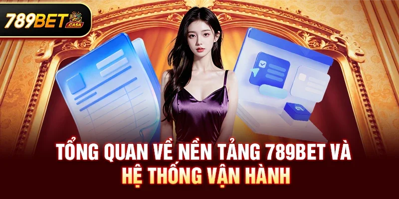 Tổng quan về nền tảng 789bet và hệ thống vận hành